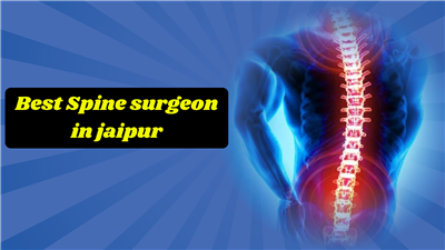 Best Spine Surgeon in Jaipur: Expert Care for Back & Spine Problems