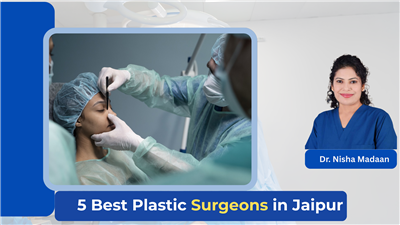 5 Best Plastic Surgeons in Jaipur