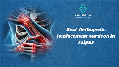 Best Orthopedic Replacement Surgeon in Jaipur – Knee, Spine, Shoulder, Hip & Joint Care