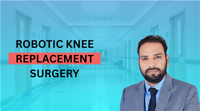 Robotic Knee Replacement Surgery in Jaipur: Top Doctors 2025