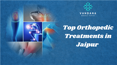 Top Orthopedic Treatments Available in Jaipur for Knee, Hip & Spine Problems