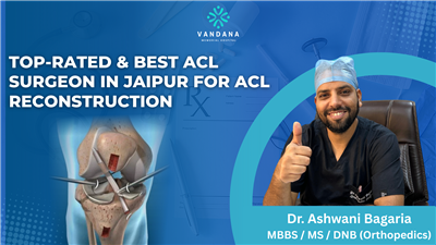 Top-Rated & Best ACL Surgeon in Jaipur for ACL Reconstruction